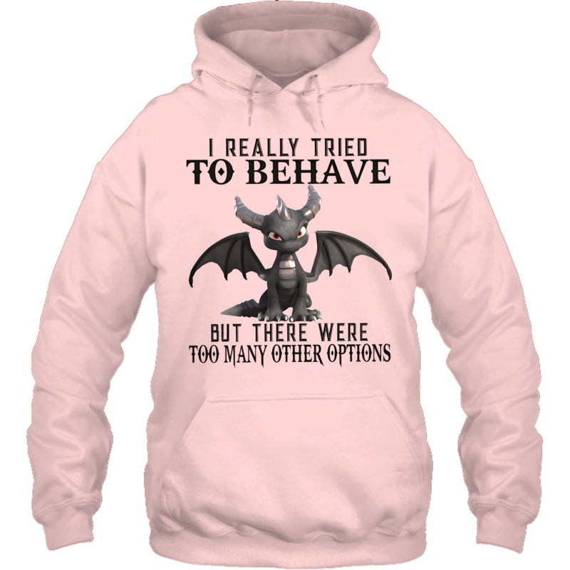 LightPinkHoodieIReallyTriedToBehaveButThereWereTooManyOtherOptionsGiftForDragonLovers