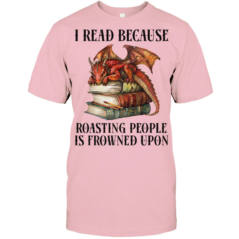 LightPinkTshirtIReadBecauseRoastingPeopleIsFrownedUponDragonBookGiftForDragonLovers