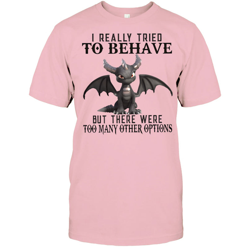 LightPinkTshirtIReallyTriedToBehaveButThereWereTooManyOtherOptionsGiftForDragonLovers