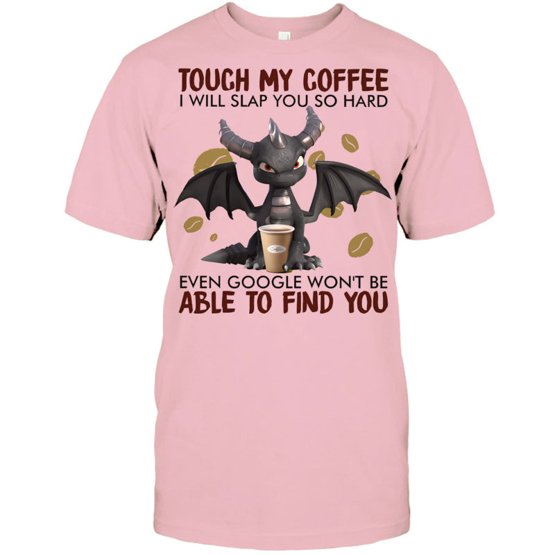 LightPinkTshirtTouchMyCoffeeIWillSlapYouSoHardGiftForDragonLovers