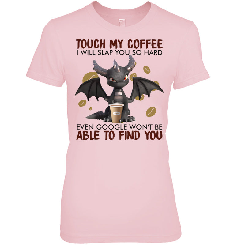 LightPinkWomanTshirtTouchMyCoffeeIWillSlapYouSoHardGiftForDragonLovers