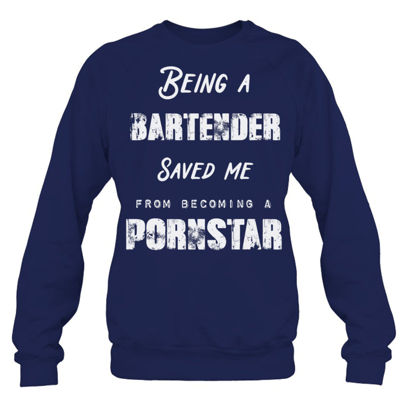 NavySweatshirtBeingABartenderSavedMeFromBecomingAPornstarGiftForBartender