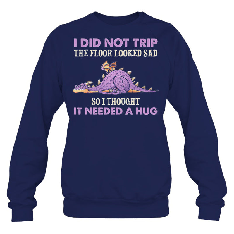 NavySweatshirtIDidNotTripTheFloorLookedSadSoIThoughtItDragonGiftForDragonLovers