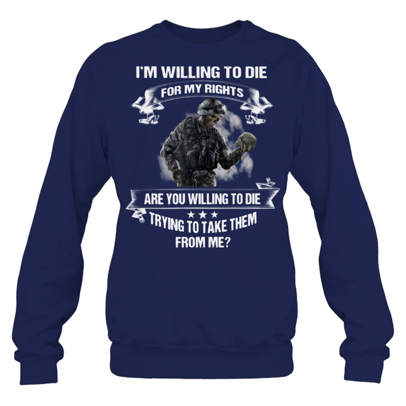NavySweatshirtImWillingToDieForMyRightGiftForVeteran
