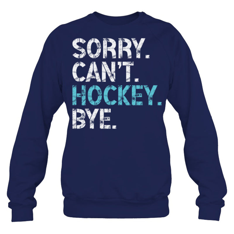 NavySweatshirtSorryCan_tHockeyByeFunnyHockeyLoverGiftForIceHockeyFanIceHockeyPlayer