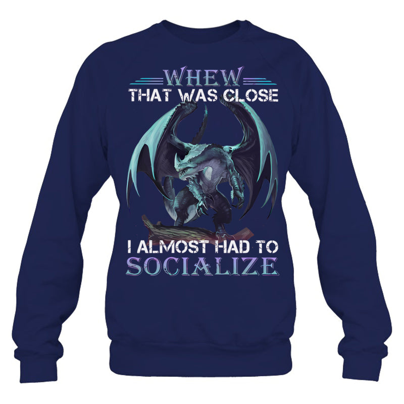 NavySweatshirtWhenThatWasCloseIAlmostHadToSocializeGiftForDragonLovers