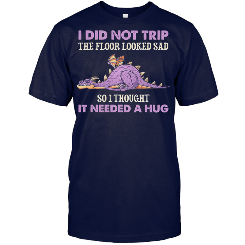 NavyTshirtIDidNotTripTheFloorLookedSadSoIThoughtItDragonGiftForDragonLovers