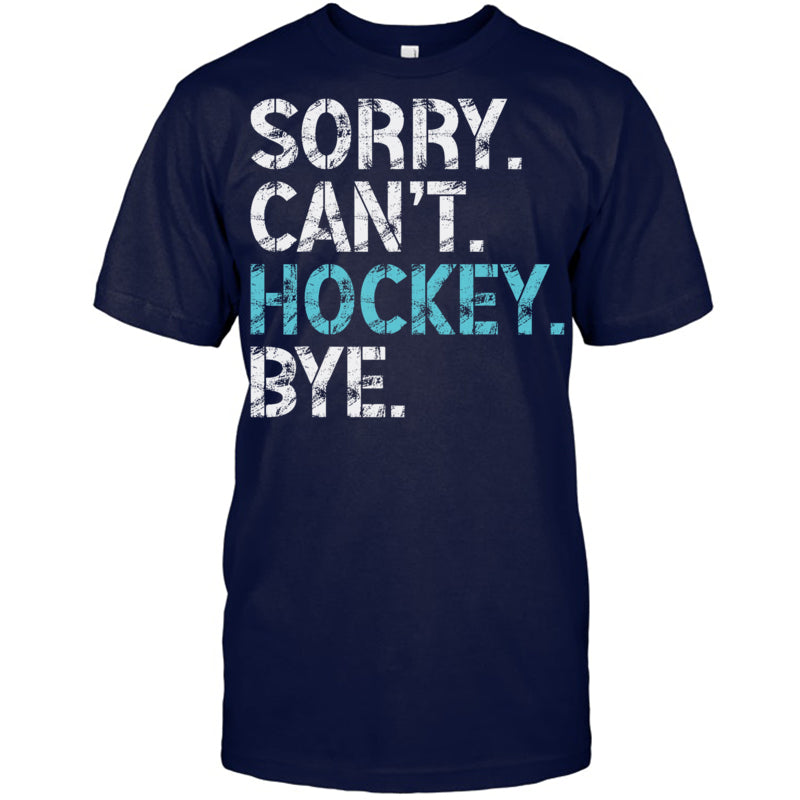 NavyTshirtSorryCan_tHockeyByeFunnyHockeyLoverGiftForIceHockeyFanIceHockeyPlayer