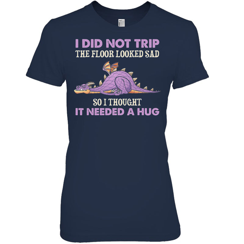 NavyWomanTshirtIDidNotTripTheFloorLookedSadSoIThoughtItDragonGiftForDragonLovers
