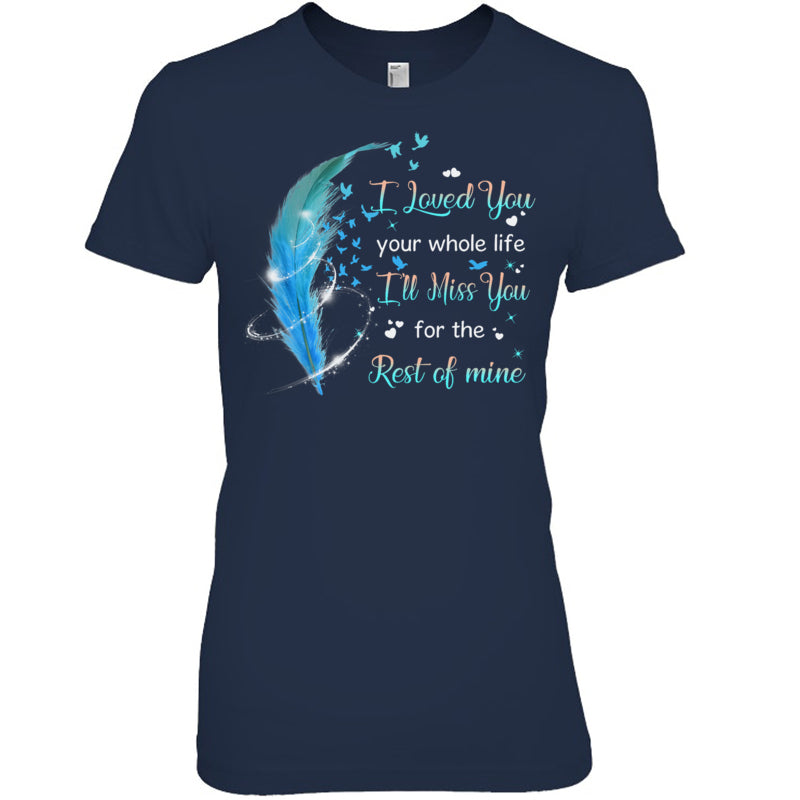 NavyWomanTshirtILovedYouYourWholeLifeI_llMissYouForTheRestOfMineHeaven