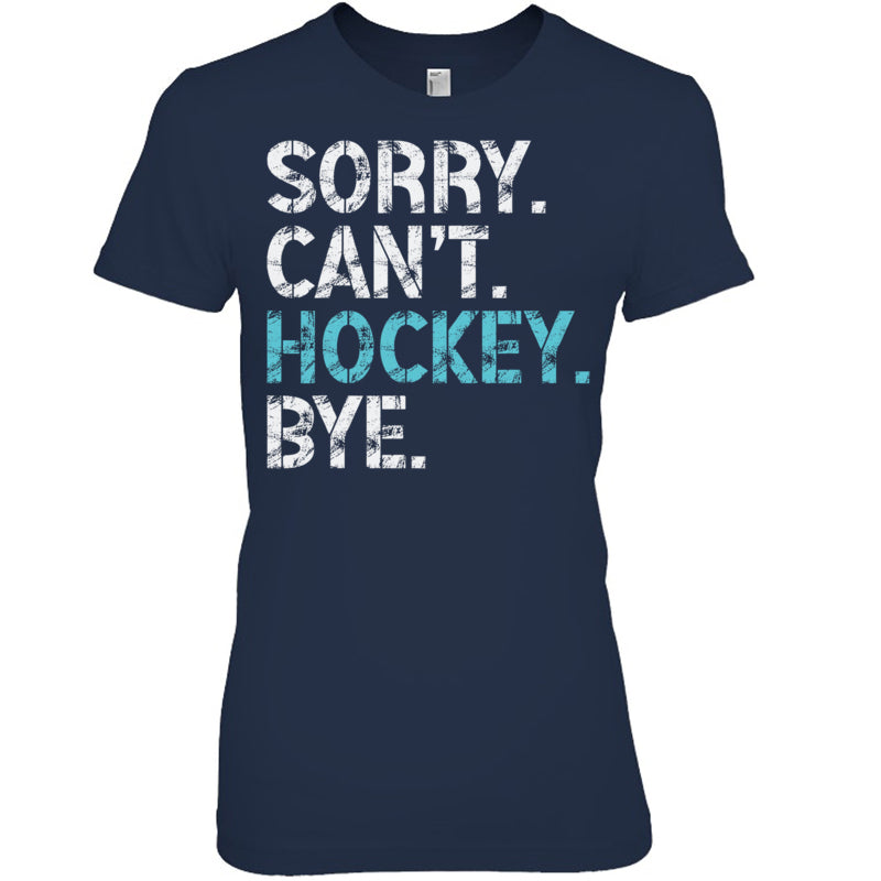 NavyWomanTshirtSorryCan_tHockeyByeFunnyHockeyLoverGiftForIceHockeyFanIceHockeyPlayer
