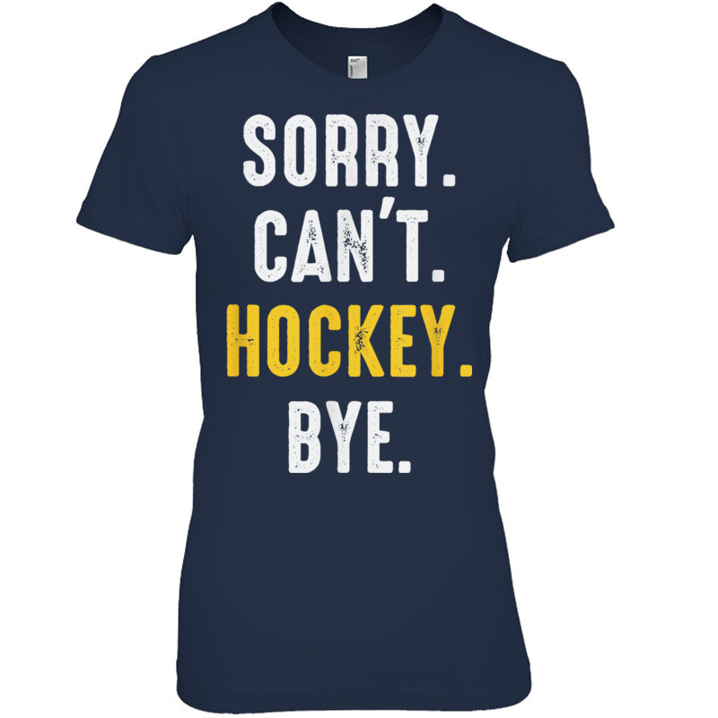 NavyWomanTshirtSorryCan_tHockeyByeMenWomenGiftForIceHockeyFanIceHockeyPlayer