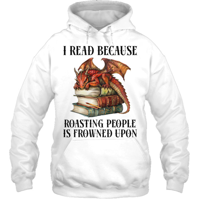 WhiteHoodieIReadBecauseRoastingPeopleIsFrownedUponDragonBookGiftForDragonLovers