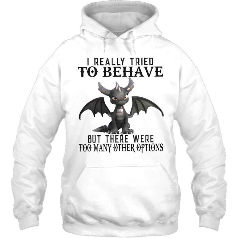 WhiteHoodieIReallyTriedToBehaveButThereWereTooManyOtherOptionsGiftForDragonLovers