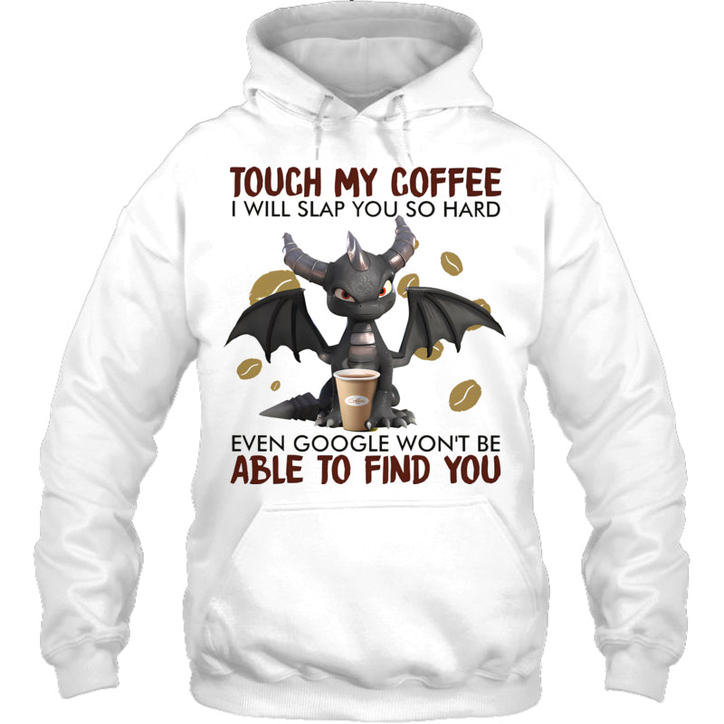WhiteHoodieTouchMyCoffeeIWillSlapYouSoHardGiftForDragonLovers