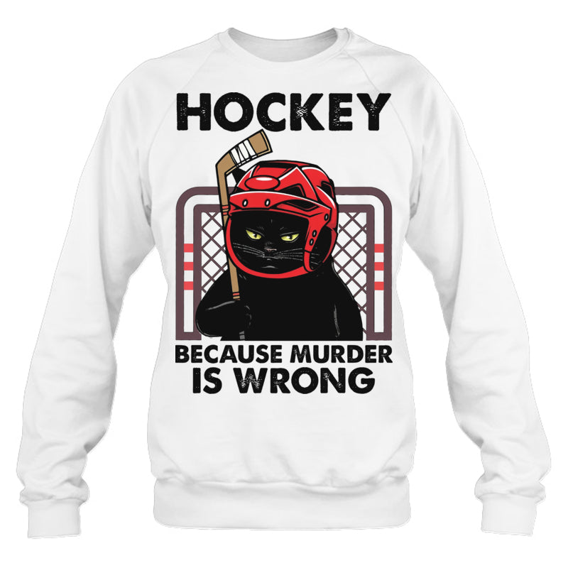 WhiteSweatshirtCatHockeyBecauseMurderIsWrongGiftForIceHockeyFanIceHockeyPlayer