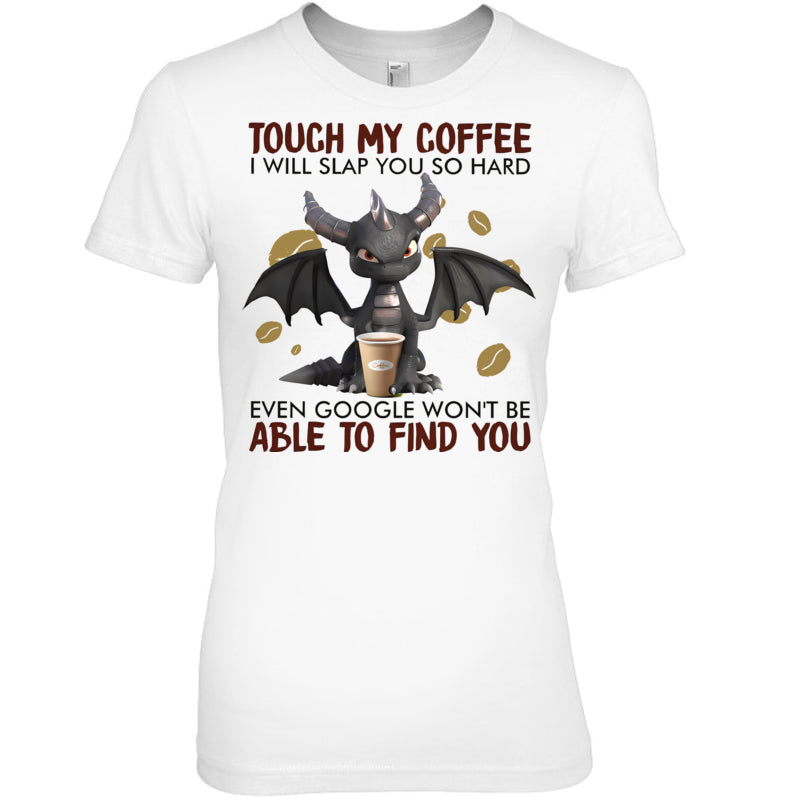 WhiteWomanTshirtTouchMyCoffeeIWillSlapYouSoHardGiftForDragonLovers
