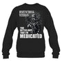 BlackSweatshirtDysfunctionalVeteranYouBetterHopeThatI_mMedicatedGiftForVeteran