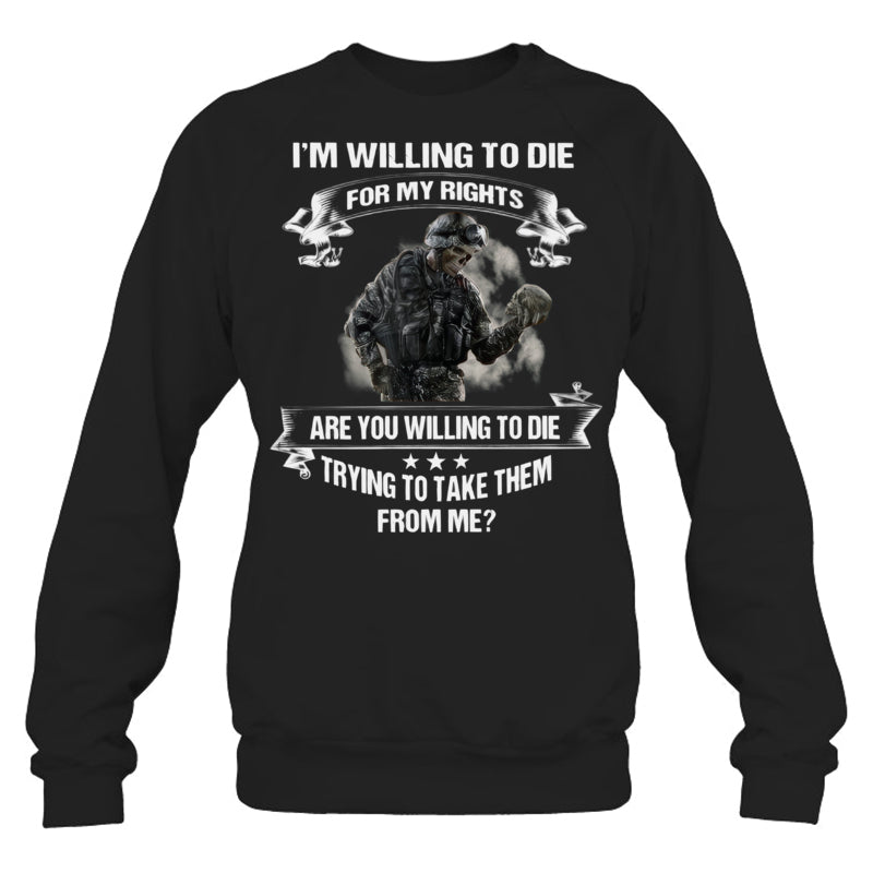 BlackSweatshirtImWillingToDieForMyRightGiftForVeteran