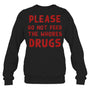 BlackSweatshirtPleaseDoNotFeedTheWhoresDrugsFunnyNoveltyBartenderTankTopBartenderTShirt