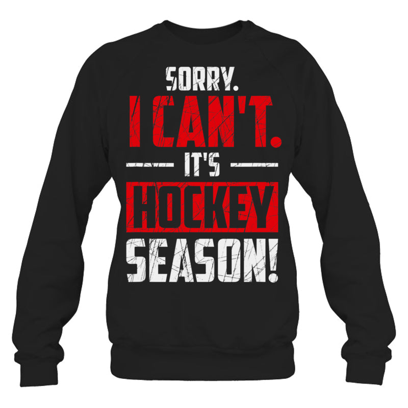 BlackSweatshirtSorryICantItsHockeySeasonGiftForIceHockeyFanIceHockeyPlayer