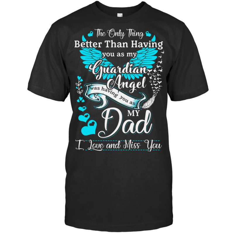 BlackTshirtTheOnlyThingBetterMyDadIsMyGuardianAngelMissingMyDadInHeavenMemorialGift