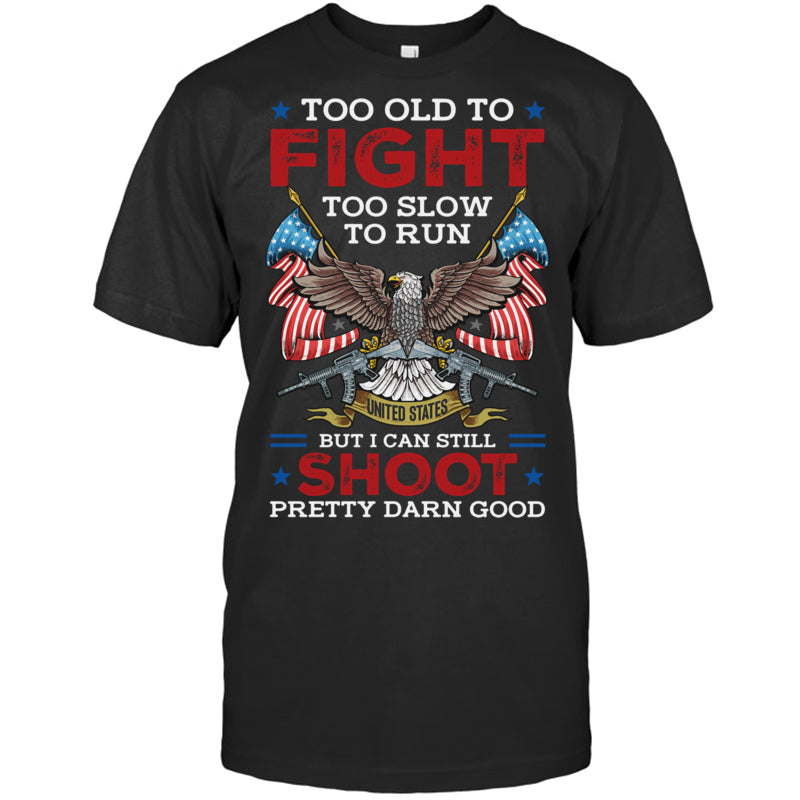 BlackTshirtTooOldToFightTooSlowToRunButICanStillShootGiftForVeteran