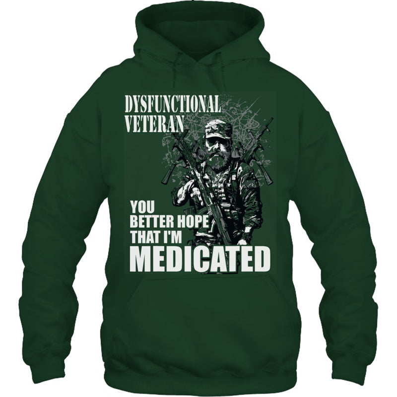 ForestGreenHoodieDysfunctionalVeteranYouBetterHopeThatI_mMedicatedGiftForVeteran