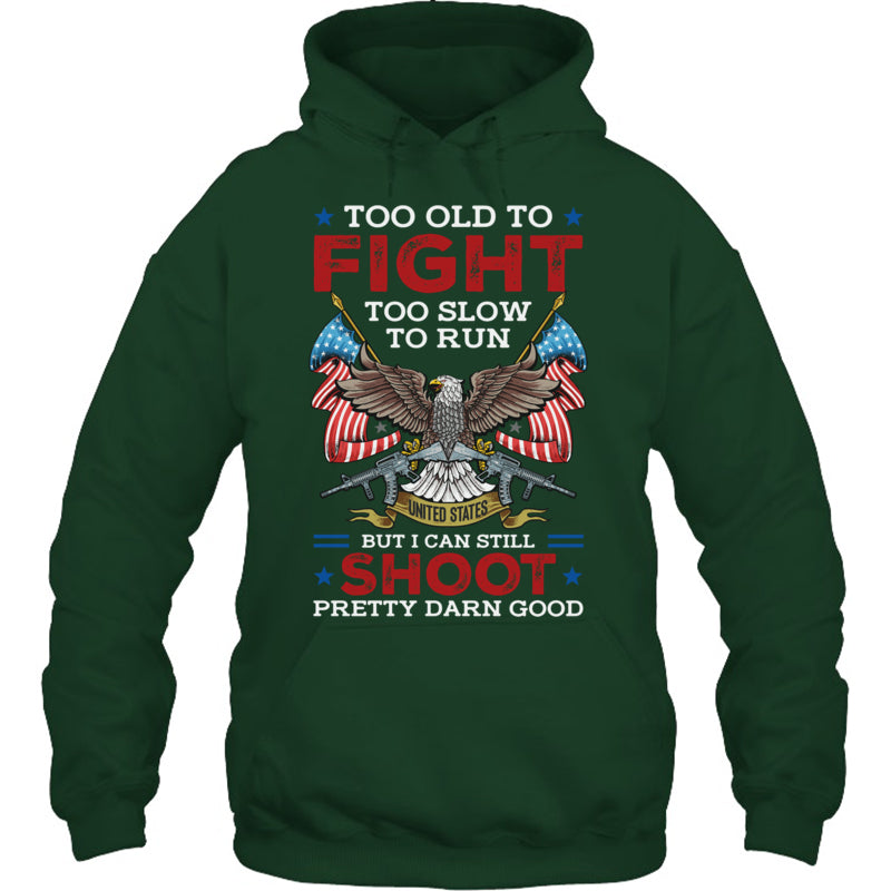 ForestGreenHoodieTooOldToFightTooSlowToRunButICanStillShootGiftForVeteran
