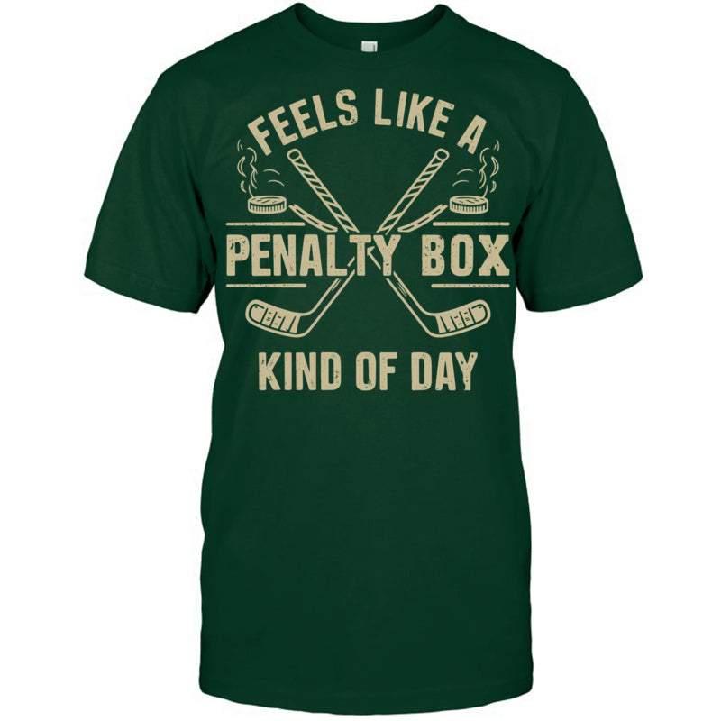 ForestGreenTshirtFeelsLikeAPenaltyBoxKindOfDayGiftForIceHockeyFanIceHockeyPlayer