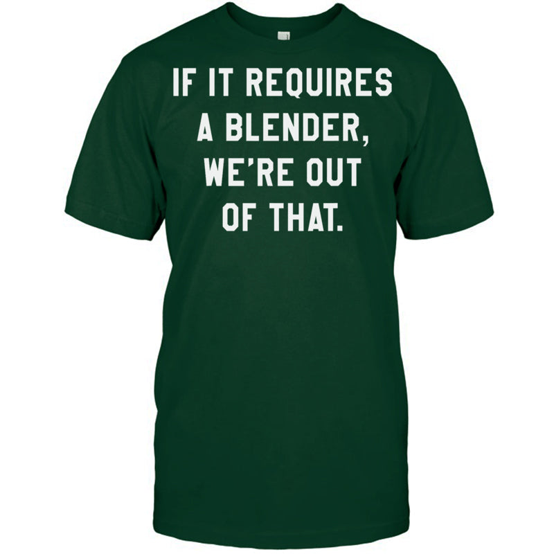 ForestGreenTshirtIfItRequiresABlenderWe_reOutOfThatGiftForBartender