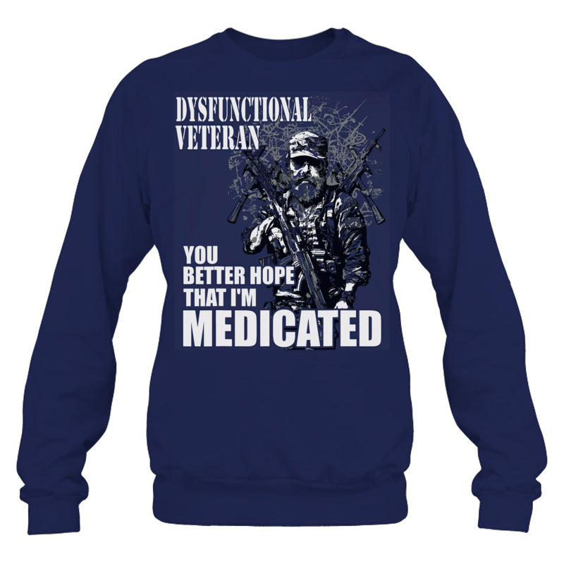 NavySweatshirtDysfunctionalVeteranYouBetterHopeThatI_mMedicatedGiftForVeteran