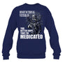 NavySweatshirtDysfunctionalVeteranYouBetterHopeThatI_mMedicatedGiftForVeteran