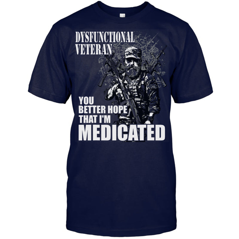NavyTshirtDysfunctionalVeteranYouBetterHopeThatI_mMedicatedGiftForVeteran